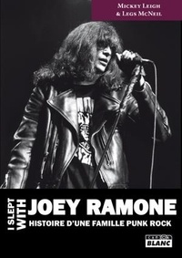 Mickey Leigh et Legs McNeil - I slept with Joey Ramone - L'histoire d'une famille punk rock.