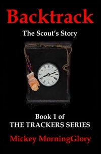  Mickey MorningGlory - Backtrack: The Scout's Story - The Trackers Series, #1.
