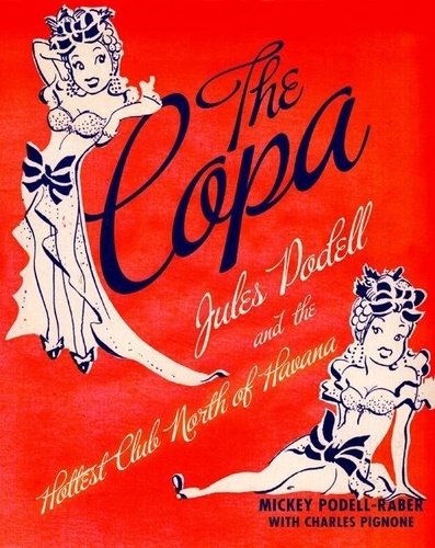 Mickey Podell-Raber et Charles Pignone - The Copa - Jules Podell and the Hottest Club Nort.