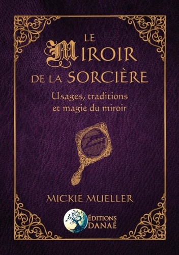 Le miroir de la sorcière. Usages, traditions et magie du miroir