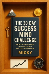 1. The 30-Day Success Mind Challenge: Unlock Your Potential, Set Bigger Goals, and Create Momentum