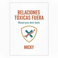Adiós a las relaciones tóxicas: Guía práctica para poner límites, recuperar tu autoestima y construir vínculos sanos