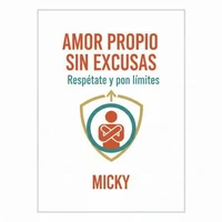 Amor Propio Sin Excusas: Cómo poner límites, respetarte y recuperar tu poder personal