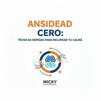 Ansiedad Cero:Técnicas rápidas y efectivas para calmar la mente, controlar el estrés y recuperar tu bienestar