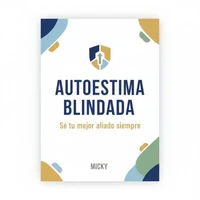 Autoestima Blindada: Cómo fortalecer tu confianza, superar la autocrítica y convertirte en tu mejor aliado