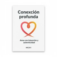 Conexión profunda en el amor:Cómo construir relaciones auténticas, amar con intención y fortalecer la intimidad emocional