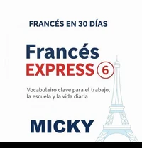 Francés Express 6: Vocabulario clave para el trabajo, la escuela y la vida diaria