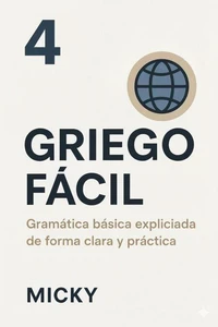 Griego Fácil 4: Gramática básica explicada de forma clara y práctica