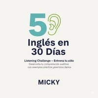 Inglés en 30 Días: Listening Challenge – Entrena tu oído Desarrolla tu comprensión auditiva con ejemplos prácticos y ejercicios diarios.