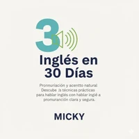 Inglés en 30 Días: Pronunciación y acento natural Descubre técnicas prácticas para hablar inglés con una pronunciación clara y segura.