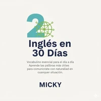 Inglés en 30 Días: Vocabulario esencial para el día a día Aprende las palabras más útiles para comunicarte con naturalidad en cualquier situación.