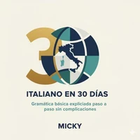 Italiano en 30 Días 3: Gramática básica explicada paso a paso sin complicaciones