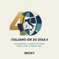 Italiano en 30 Días 4: Pronunciación y sonidos para hablar como un italiano real