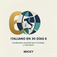 Italiano en 30 Días 6: Vocabulario esencial para el trabajo y la vida diaria