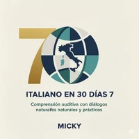 Italiano en 30 Días 7: Comprensión auditiva con diálogos naturales y prácticos
