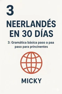 Neerlandés en 30 Días 3: Gramática básica paso a paso para principiantes