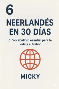 Neerlandés en 30 Días 6: Vocabulario esencial para la vida y el trabajo