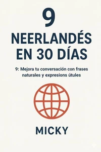 Neerlandés en 30 Días 9: Mejora tu conversación con frases naturales y expresiones útiles
