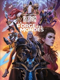 Micky Neilson - Tout l'art de Blizzard entertainement - La forge des mondes.