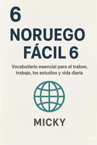 Noruego Fácil 6: Vocabulario esencial para el trabajo, los estudios y la vida diaria