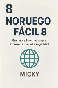 Noruego Fácil 8: Gramática intermedia para expresarte con más seguridad