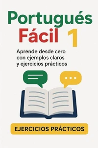 Portugués Fácil 1: Aprende desde cero con ejemplos claros y ejercicios prácticos