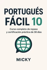 Portugués Fácil 10: Curso completo de repaso y certificación práctica de 30 días