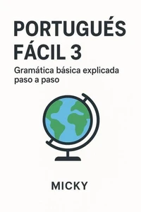 Portugués Fácil 3: Gramática básica explicada paso a paso