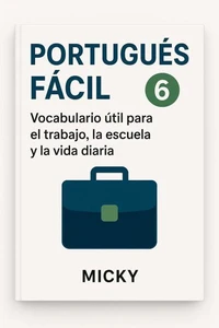 Portugués Fácil 6: Vocabulario útil para el trabajo, la escuela y la vida diaria