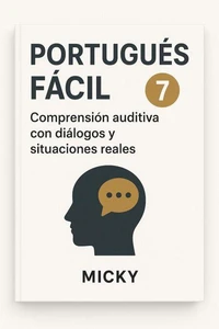 Portugués Fácil 7: Comprensión auditiva con diálogos y situaciones reales