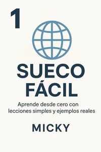 Sueco Fácil 1: Aprende desde cero con lecciones simples y ejemplos reales