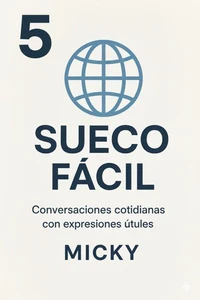 Sueco Fácil 5: Conversaciones cotidianas con expresiones útiles