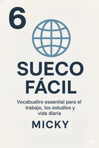 Sueco Fácil 6: Vocabulario esencial para el trabajo, los estudios y la vida diaria