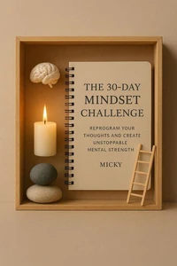 The 30-Day Mindset Challenge: Reprogram Your Thoughts and Create Unstoppable Mental Strength