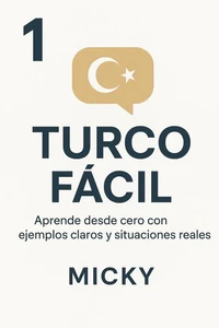 Turco Fácil 1: Aprende desde cero con ejemplos claros y situaciones reales
