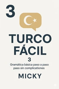 Turco Fácil 3: Gramática básica paso a paso sin complicaciones