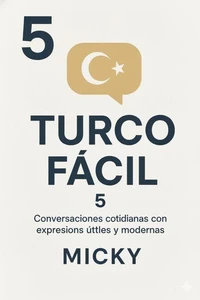 Turco Fácil 5: Conversaciones cotidianas con expresiones útiles y modernas