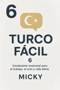 Turco Fácil 6: Vocabulario esencial para el trabajo, el ocio y la vida diaria