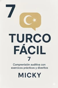 Turco Fácil 7: Comprensión auditiva con ejercicios prácticos y divertidos