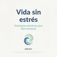 Vida sin Estrés: Guía práctica con técnicas sencillas para mantener la calma, recuperar tu energía y disfrutar de días más tranquilos