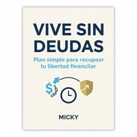 Vive sin deudas:Plan probado y sencillo para salir del endeudamiento, tomar el control de tu dinero y alcanzar tu libertad financiera