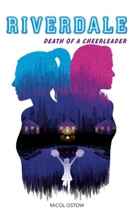 Micol Ostow - Riverdale - Death of a cheerleader.