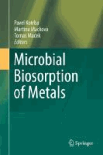 Pavel Kotrba - Microbial Biosorption of Metals.