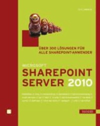 Microsoft SharePoint Server 2010 - Über 300 Lösungen für alle Sharepoint-Anwender.