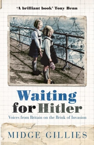 Waiting For Hitler. Voices From Britain on the Brink of Invasion