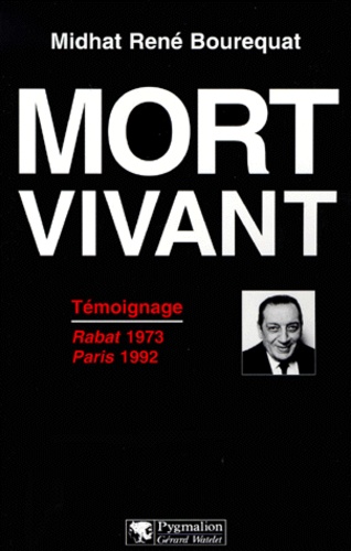 Midhat-René Bourequat - MORT VIVANT. - Témoignage, Rabat 1973-Paris 1992.