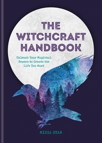 Midia Star - The Witchcraft Handbook - Unleash Your Magickal Powers to Create the Life You Want.