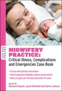Midwifery Practice: Critical Illness, Complications and Emergencies Case Book.