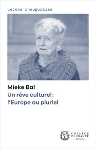 Mieke Bal - Un rêve culturel : l’Europe au pluriel - Leçon inaugurale prononcée le mardi 18 octobre 2022.