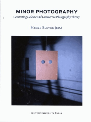 Mieke Bleyen - Minor Photography - Connecting Deleuze and Guattari to Photography Theory.